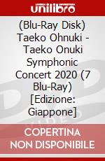 (Blu-Ray Disk) Taeko Ohnuki - Taeko Onuki Symphonic Concert 2020 (7 Blu-Ray) [Edizione: Giappone] brd