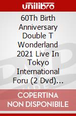 60Th Birth Anniversary Double T Wonderland 2021 Live In Tokyo International Foru (2 Dvd) [Edizione: Giappone] dvd