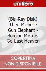(Blu-Ray Disk) Thee Michelle Gun Elephant - Burning Motors Go Last Heaven brd