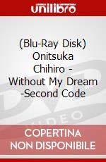 (Blu-Ray Disk) Onitsuka Chihiro - Without My Dream -Second Code brd