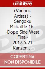 (Various Artists) - Sengoku Mcbattle 16. -Dope Side West Final- 2017.5.21 Kanzen Shuuroku [Edizione: Giappone] dvd