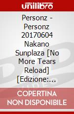 Personz - Personz 20170604 Nakano Sunplaza [No More Tears Reload] [Edizione: Giappone] dvd