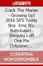 Crack The Marian - Growing Up! 2016 50'S Teddy Boy -Ima Wo Buttobase!- Shinjuku Loft One Ma [Edizione: Giappone] dvd