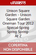 Unison Square Garden - Unison Square Garden Oneman Tour 2012 Special-Spring Spring Spring- At Z dvd