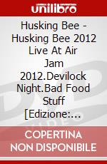 Husking Bee - Husking Bee 2012 Live At Air Jam 2012.Devilock Night.Bad Food Stuff [Edizione: Giappone] dvd