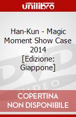 Han-Kun - Magic Moment Show Case 2014 [Edizione: Giappone] dvd
