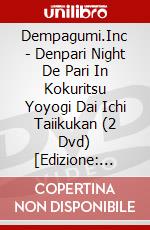 Dempagumi.Inc - Denpari Night De Pari In Kokuritsu Yoyogi Dai Ichi Taiikukan (2 Dvd) [Edizione: Giappone] dvd
