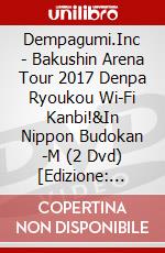 Dempagumi.Inc - Bakushin Arena Tour 2017 Denpa Ryoukou Wi-Fi Kanbi!&In Nippon Budokan -M (2 Dvd) [Edizione: Giappone] dvd