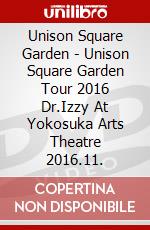 Unison Square Garden - Unison Square Garden Tour 2016 Dr.Izzy At Yokosuka Arts Theatre 2016.11. dvd
