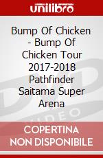 Bump Of Chicken - Bump Of Chicken Tour 2017-2018 Pathfinder Saitama Super Arena dvd