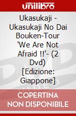 Ukasukaji - Ukasukaji No Dai Bouken-Tour 'We Are Not Afraid !!'- (2 Dvd) [Edizione: Giappone] dvd