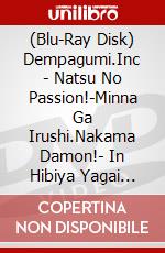 (Blu-Ray Disk) Dempagumi.Inc - Natsu No Passion!-Minna Ga Irushi.Nakama Damon!- In Hibiya Yagai Ongakud [Edizione: Giappone] brd