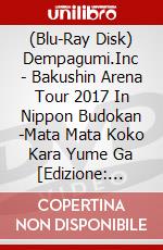 (Blu-Ray Disk) Dempagumi.Inc - Bakushin Arena Tour 2017 In Nippon Budokan -Mata Mata Koko Kara Yume Ga [Edizione: Giappone] brd