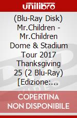 (Blu-Ray Disk) Mr.Children - Mr.Children Dome & Stadium Tour 2017 Thanksgiving 25 (2 Blu-Ray) [Edizione: Giappone] brd