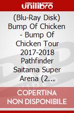 (Blu-Ray Disk) Bump Of Chicken - Bump Of Chicken Tour 2017-2018 Pathfinder Saitama Super Arena (2 Blu-Ray) brd