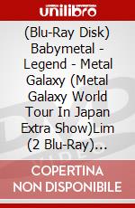 (Blu-Ray Disk) Babymetal - Legend - Metal Galaxy (Metal Galaxy World Tour In Japan Extra Show)Lim (2 Blu-Ray) [Edizione: Giappone] brd