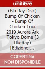 (Blu-Ray Disk) Bump Of Chicken - Bump Of Chicken Tour 2019 Aurora Ark Tokyo Dome (3 Blu-Ray) [Edizione: Giappone] brd