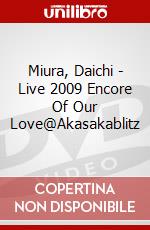 Miura, Daichi - Live 2009 Encore Of Our Love@Akasakablitz dvd