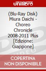 (Blu-Ray Disk) Miura Daichi - Choreo Chronicle 2008-2011 Plus [Edizione: Giappone] brd