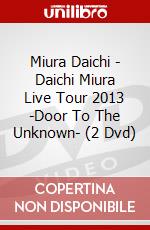 Miura Daichi - Daichi Miura Live Tour 2013 -Door To The Unknown- (2 Dvd) dvd