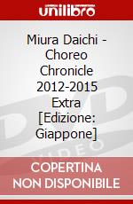 Miura Daichi - Choreo Chronicle 2012-2015 Extra [Edizione: Giappone] dvd