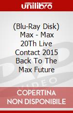 (Blu-Ray Disk) Max - Max 20Th Live Contact 2015 Back To The Max Future brd