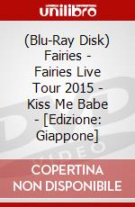 (Blu-Ray Disk) Fairies - Fairies Live Tour 2015 - Kiss Me Babe - [Edizione: Giappone] brd