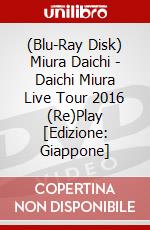 (Blu-Ray Disk) Miura Daichi - Daichi Miura Live Tour 2016 (Re)Play [Edizione: Giappone] brd