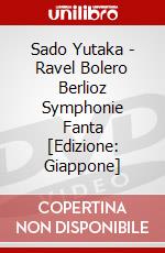 Sado Yutaka - Ravel Bolero Berlioz Symphonie Fanta [Edizione: Giappone] dvd