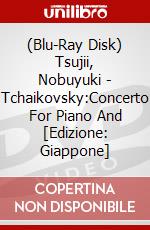 (Blu-Ray Disk) Tsujii, Nobuyuki - Tchaikovsky:Concerto For Piano And [Edizione: Giappone] brd