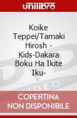 Koike Teppei/Tamaki Hirosh - Kids-Dakara Boku Ha Ikite Iku- dvd