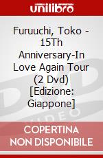 Furuuchi, Toko - 15Th Anniversary-In Love Again Tour (2 Dvd) [Edizione: Giappone] dvd