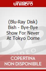 (Blu-Ray Disk) Bish - Bye-Bye Show For Never At Tokyo Dome brd