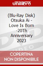(Blu-Ray Disk) Otsuka Ai - Love Is Born -20Th Anniversary 2023 brd