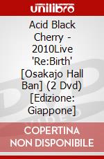 Acid Black Cherry - 2010Live 'Re:Birth' [Osakajo Hall Ban] (2 Dvd) [Edizione: Giappone] dvd