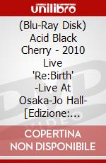 (Blu-Ray Disk) Acid Black Cherry - 2010 Live 'Re:Birth' -Live At Osaka-Jo Hall- [Edizione: Giappone] brd