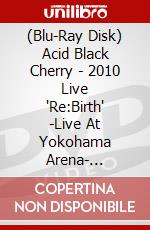 (Blu-Ray Disk) Acid Black Cherry - 2010 Live 'Re:Birth' -Live At Yokohama Arena- [Edizione: Giappone] brd
