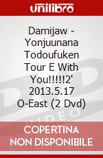 Damijaw - Yonjuunana Todoufuken Tour E With You!!!!!2' 2013.5.17 O-East (2 Dvd) dvd