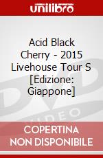 Acid Black Cherry - 2015 Livehouse Tour S [Edizione: Giappone] dvd