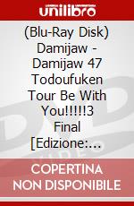 (Blu-Ray Disk) Damijaw - Damijaw 47 Todoufuken Tour Be With You!!!!!3 Final [Edizione: Giappone] brd