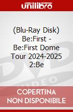 (Blu-Ray Disk) Be:First - Be:First Dome Tour 2024-2025 2:Be brd