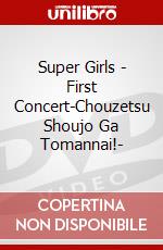 Super Girls - First Concert-Chouzetsu Shoujo Ga Tomannai!- dvd