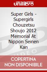 Super Girls - Supergirls Chouzetsu Shoujo 2012 Memorial At Nippon Seinen Kan dvd