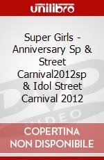 Super Girls - Anniversary Sp & Street Carnival2012sp & Idol Street Carnival 2012 dvd