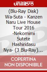 (Blu-Ray Disk) Wa-Suta - Kanzen Naru Live House Tour 2016 -Nekomimi Sutete Hashiridasu Nya- (3 Blu-Ray) [Edizione: Giappone] brd