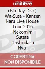 (Blu-Ray Disk) Wa-Suta - Kanzen Naru Live House Tour 2016 -Nekomimi Sutete Hashiridasu Nya- brd