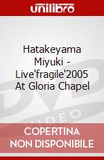 Hatakeyama Miyuki - Live'fragile'2005 At Gloria Chapel dvd