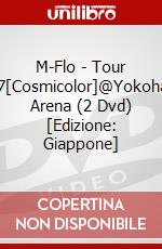 M-Flo - Tour 2007[Cosmicolor]@Yokohama Arena (2 Dvd) [Edizione: Giappone] dvd