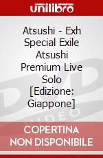 Atsushi - Exh Special Exile Atsushi Premium Live Solo [Edizione: Giappone] dvd