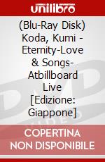(Blu-Ray Disk) Koda, Kumi - Eternity-Love & Songs- Atbillboard   Live [Edizione: Giappone] brd